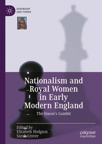 Nationalism and Royal Women in Early Modern England: The Queen's Gambit (Queenship and Power) 